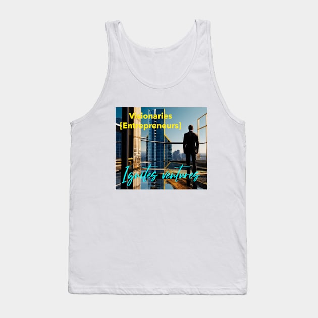 Visionaries [Entrepreneurs] Ignites ventures. Tank Top by TSHub